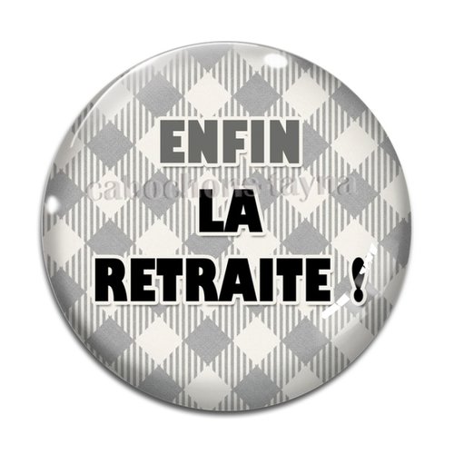 Cabochon enfin la retraite, cabochon résine, verre rond différente taille