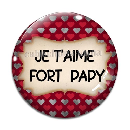 Cabochon je t'aime fort papy, résine ou verre rond différente taille