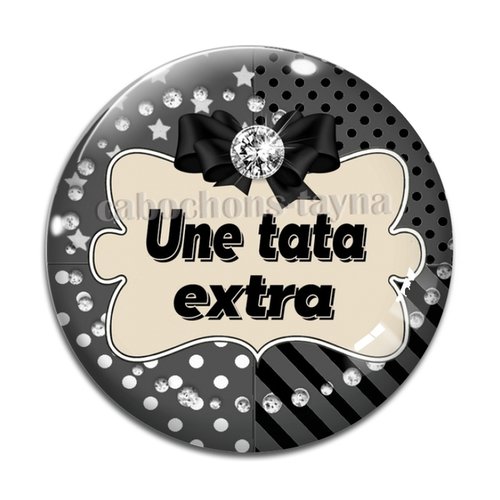 Cabochon une tata extra, résine - ou verre différente taille