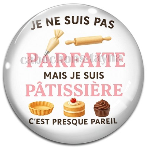Cabochon je ne suis pas parfaite mais je suis pâtissière c'est presque pareil, résine - ou verre différente taille