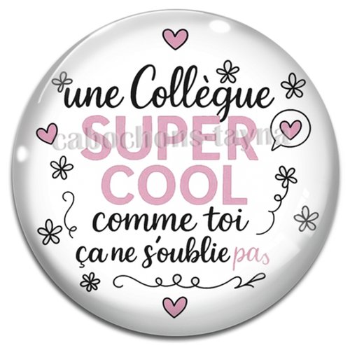 Cabochon une collègue super cool comme toi ça ne s'oublie pas – résine ou verre – différentes tailles disponibles