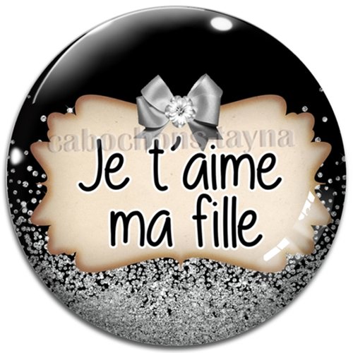 Cabochon je t'aime ma fille, cabochon résine, verre rond différente taille