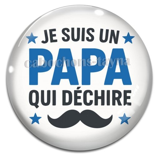 Cabochon je suis un papa qui déchire, cabochon résine ou verre rond différente taille