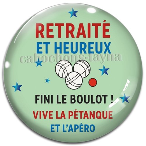 Cabochon retraité heureux fini le boulot vive la pétanque et l'apéro – résine ou verre – différentes tailles disponibles