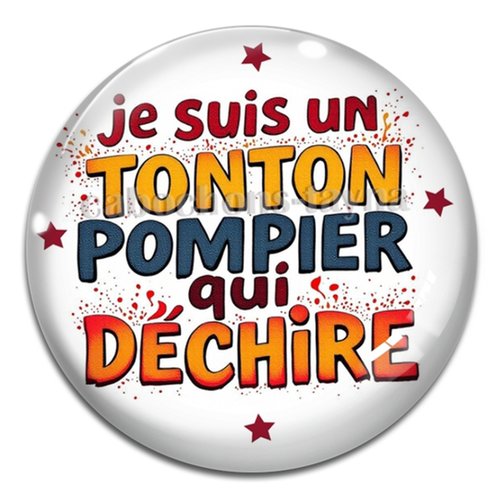 Cabochon je suis un tonton pompier qui déchire, cabochon résine, verre rond différente taille