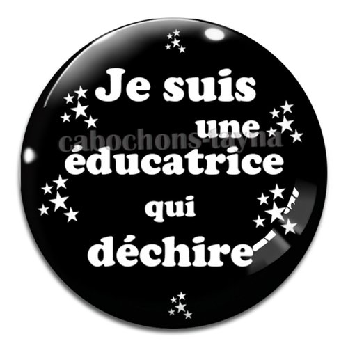 Cabochon je suis une éducatrice qui déchire, résine ou verre, plusieurs tailles