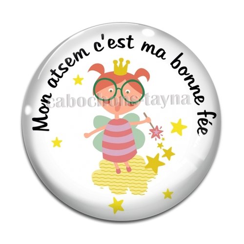 Cabochon mon atsem c'est ma bonne fée, cabochon résine - ou verre rond différente taille