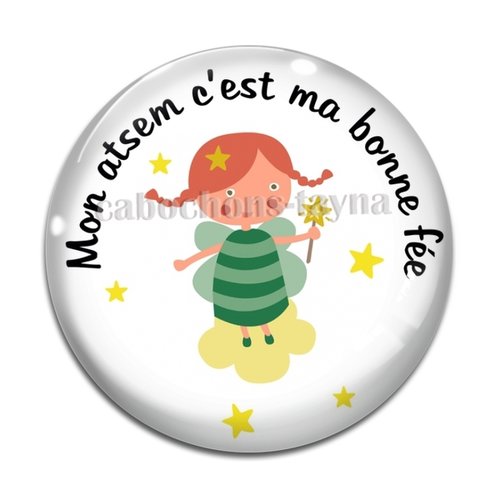 Cabochon mon atsem c'est ma bonne fée, cabochon résine - ou verre rond différente taille