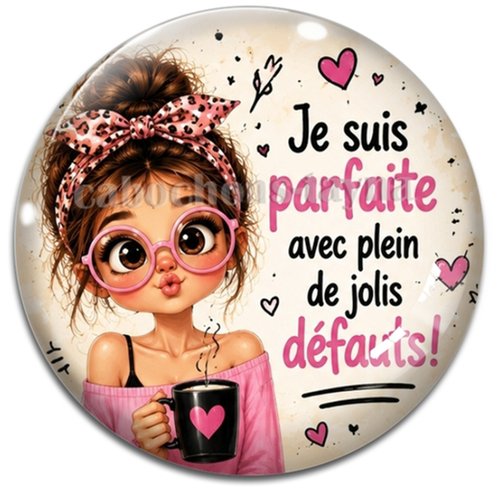 Cabochon je suis parfaite avec plein de jolis défaults, résine ou verre rond différente taille