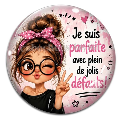 Cabochon je suis parfaite avec plein de jolis défaults, résine ou verre rond différente taille
