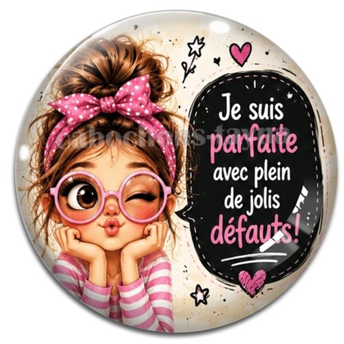 Cabochon je suis parfaite avec plein de jolis défaults, résine ou verre rond différente taille