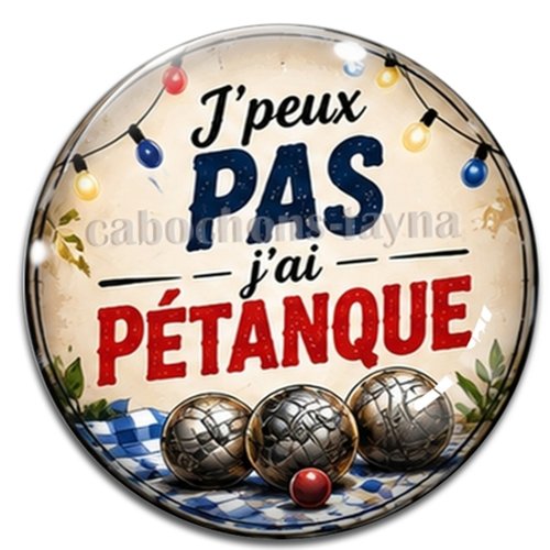 Cabochon j'peux pas j'ai pétanque, résine ou verre différente taille