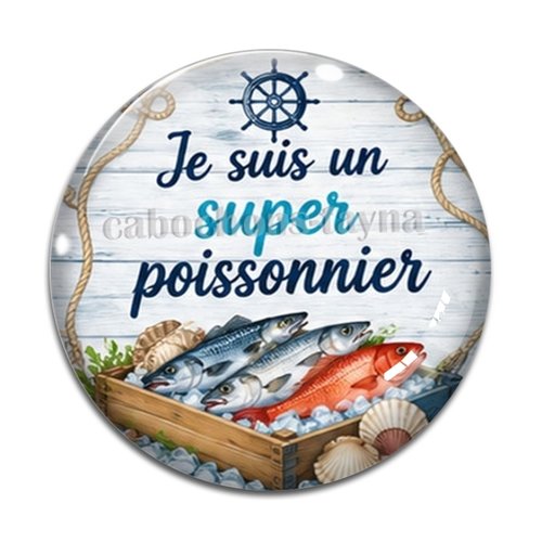 Cabochon je suis un super poissonnier, résine ou verre rond différente taille