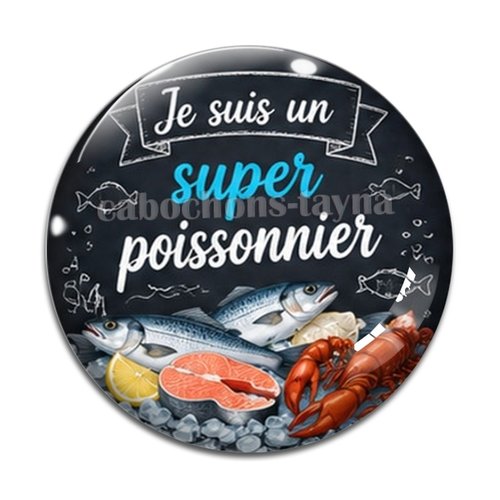 Cabochon je suis un super poissonnier, résine ou verre rond différente taille