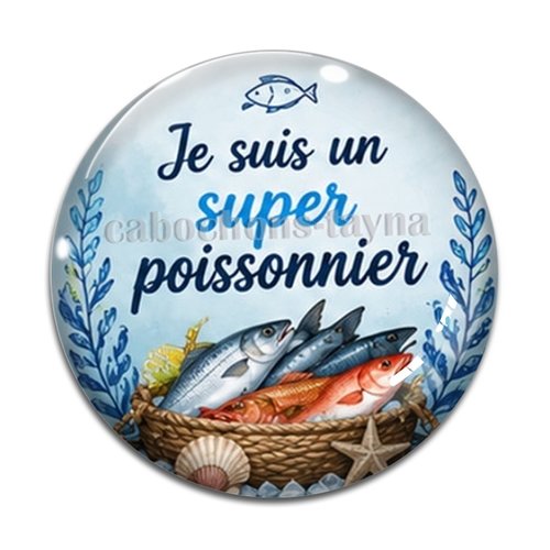 Cabochon je suis un super poissonnier, résine ou verre rond différente taille