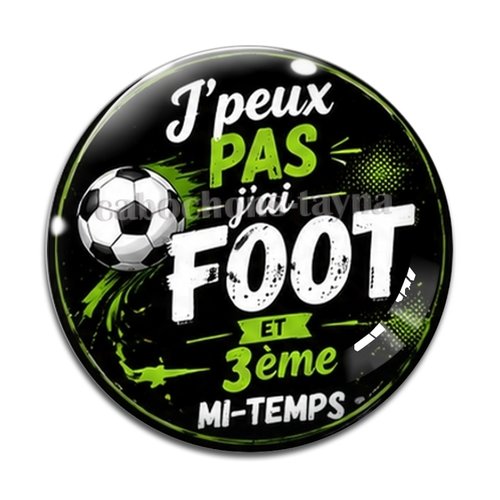 Cabochon j'peux pas j'ai foot et 3eme mi temps– résine ou verre – différentes tailles disponibles