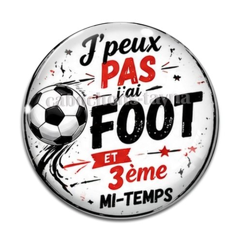 Cabochon j'peux pas j'ai foot et 3eme mi temps– résine ou verre – différentes tailles disponibles