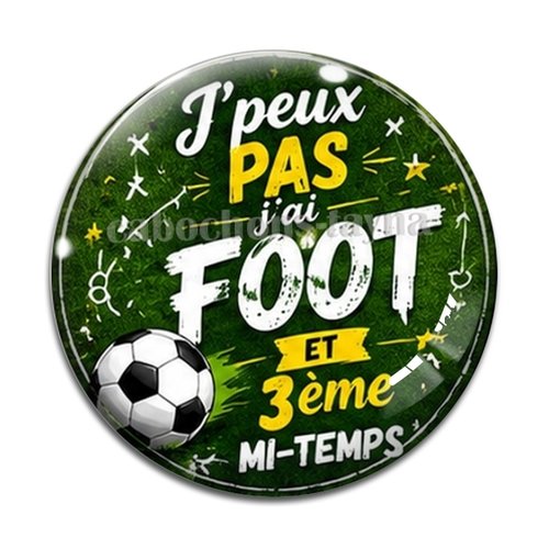 Cabochon j'peux pas j'ai foot et 3eme mi temps– résine ou verre – différentes tailles disponibles