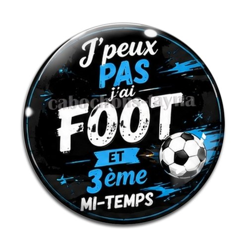 Cabochon j'peux pas j'ai foot et 3eme mi temps– résine ou verre – différentes tailles disponibles
