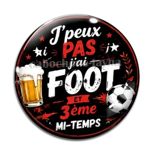 Cabochon j'peux pas j'ai foot et 3eme mi temps– résine ou verre – différentes tailles disponibles