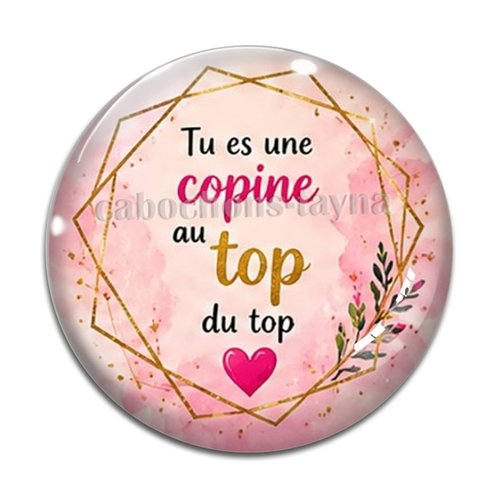 Cabochon tu es une copine au top du top, résine ou verre rond différente taille