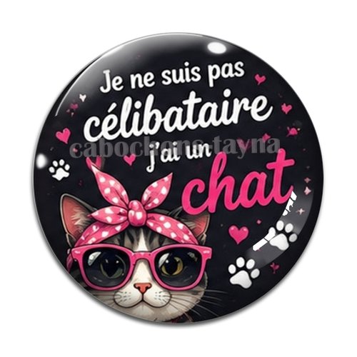 Cabochon je ne suis pas célibataire j'ai un chat, résine ou verre rond différente taille