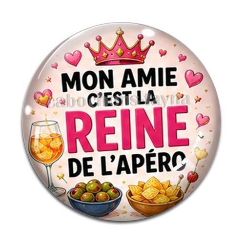 Cabochon mon amie c'est la reine de l'apéro– cabochon verre ou résine rond
