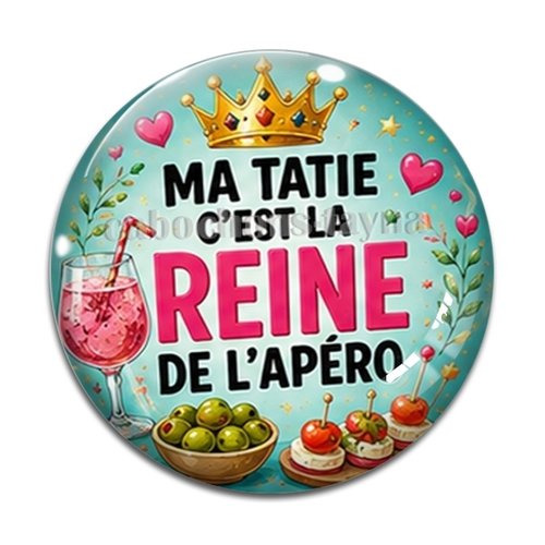 Cabochon ma tatie c'est la reine de l'apéro – résine ou verre – différentes tailles disponibles