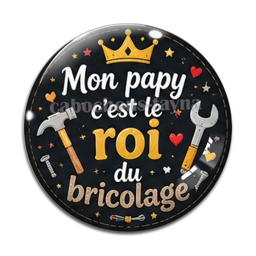 Cabochon mon papy c'est le roi du bricolage, cabochon résine ou verre rond différente taille