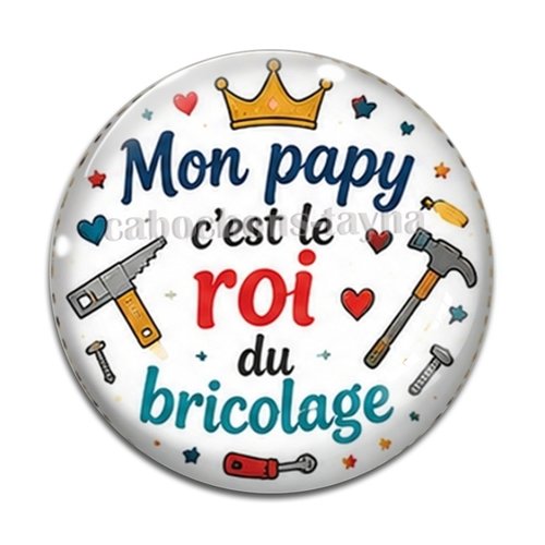 Cabochon mon papy c'est le roi du bricolage, cabochon résine ou verre rond différente taille