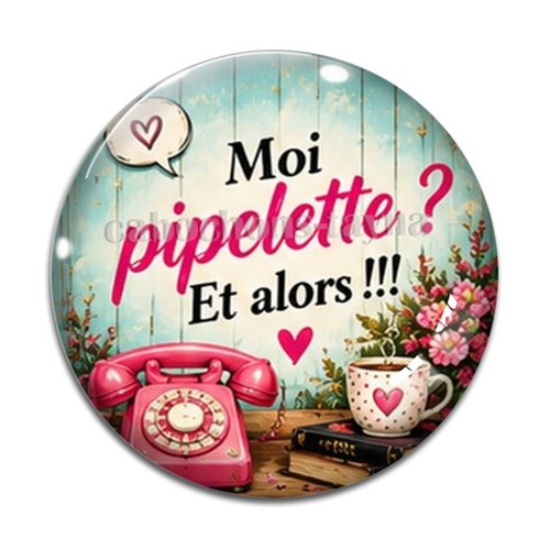 Cabochon moi pipelette et alors– résine ou verre – différentes tailles disponibles