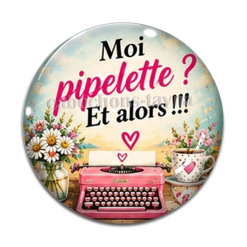 Cabochon moi pipelette et alors– résine ou verre – différentes tailles disponibles