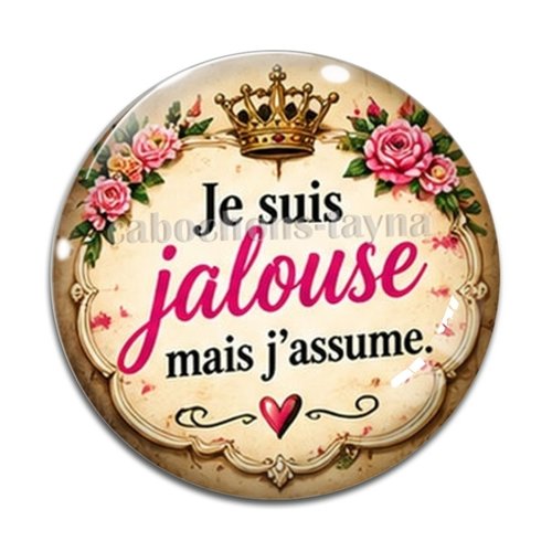 Cabochon je suis jalouse mais j'assume– résine ou verre – différentes tailles disponibles