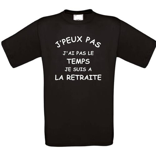 Tee shirt j'peux pas j'ai pas le temps je suis à la retraite