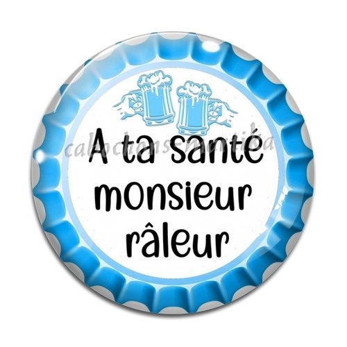 Cabochon a ta santé monsieur râleur, résine ou verre, plusieurs tailles