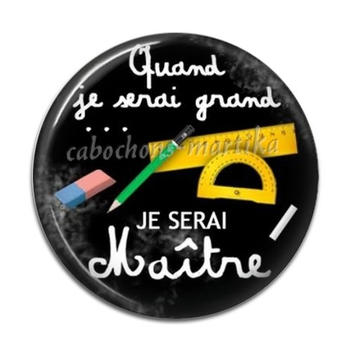 Cabochon quand je serai grand je serai, cabochon résine ou verre, plusieurs tailles