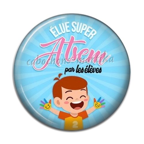 Cabochon élue super atsem par les élèves, cabochon résine ou verre, plusieurs tailles