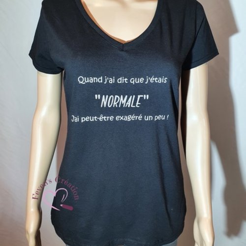 Tee-shirt femme "quand j'ai dit que j'étais normal, j'ai peut-être exagéré un peu !"