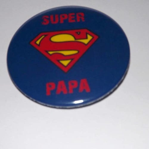 1 badge 58 mm,super papa...(autre photo et texte possible) 