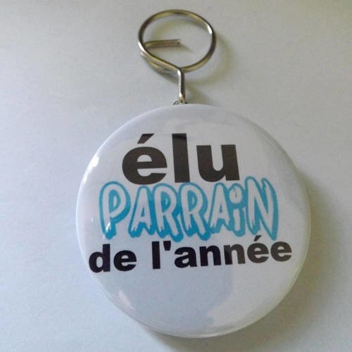 Porte clef badge avec décapsuleur au dos 58mm,elu parrain de l'année,cadeau bapteme , (autre photo possible)envoi express 