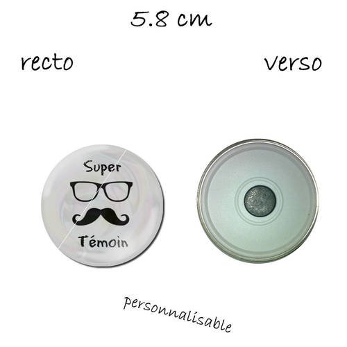 Super magnet / aimant, 58 mm , super témoin ,cadeau mariage ,moustache lunette (autre texte possible) 