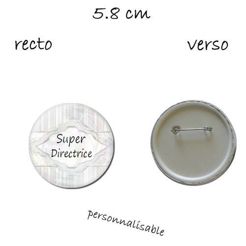 1 badge 58 mm personnalisable, super directrice 