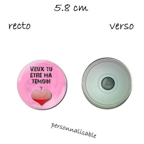 1 magnet taille 58 mm  veux tu etre ma temoin ,mariage ,coeur 