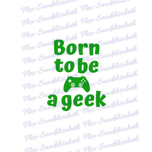 Born to be a geek jeux videos gamers addict garçon 8 cm flex thermocollant appliqué transfert couleur au choix