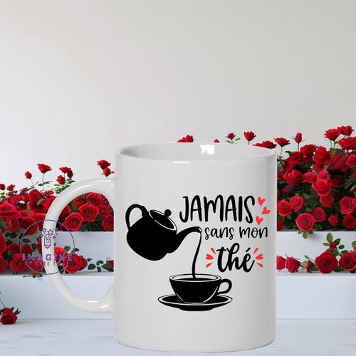 Mug saint valentin - jamais sans mon thé - amour - love - tasse mot - personnalisation - cadeau à offrir