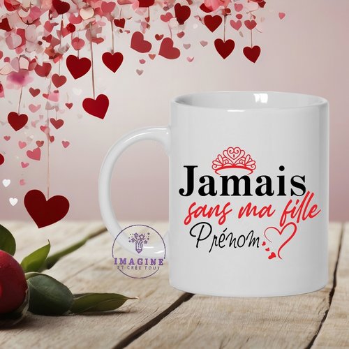 Mug saint valentin - jamais sans ma fille - amour - love - cœurs - 14 février - cadeau à offrir