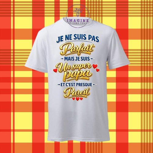 T-shirt personnalisé pour homme - ras du cou - sublimation - impression infusible ink - je ne suis pas parfait - humour - fête des papas