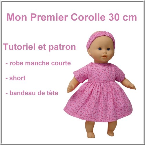 Robe, short et bandeau de tête pour poupon mon premier corolle 30 cm. patron et tutoriel.