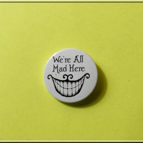 Badge "we are all made here" alice au pays des merveilles