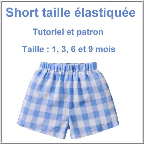 Tutoriel et patron short taille 1, 3, 6 et 9 mois